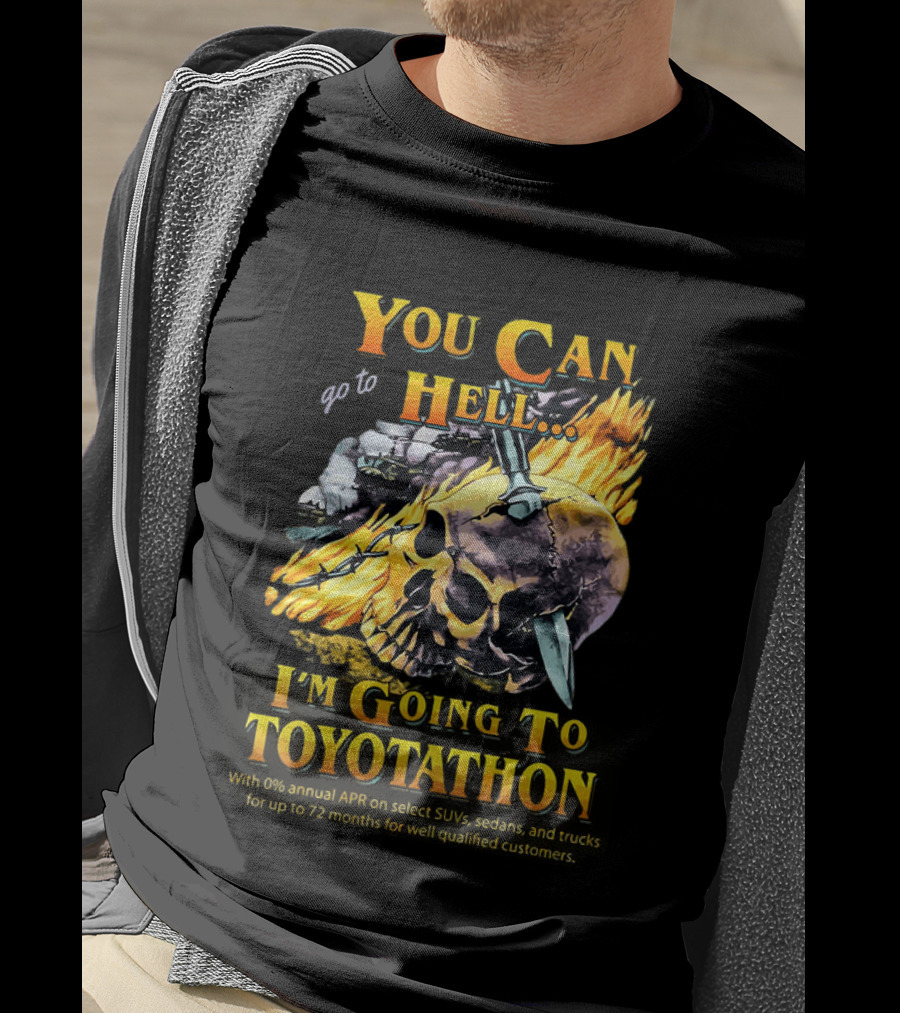 You Can Go To Hell I'm Going To Toyotathon Skull Flames And Chains T-Shirt