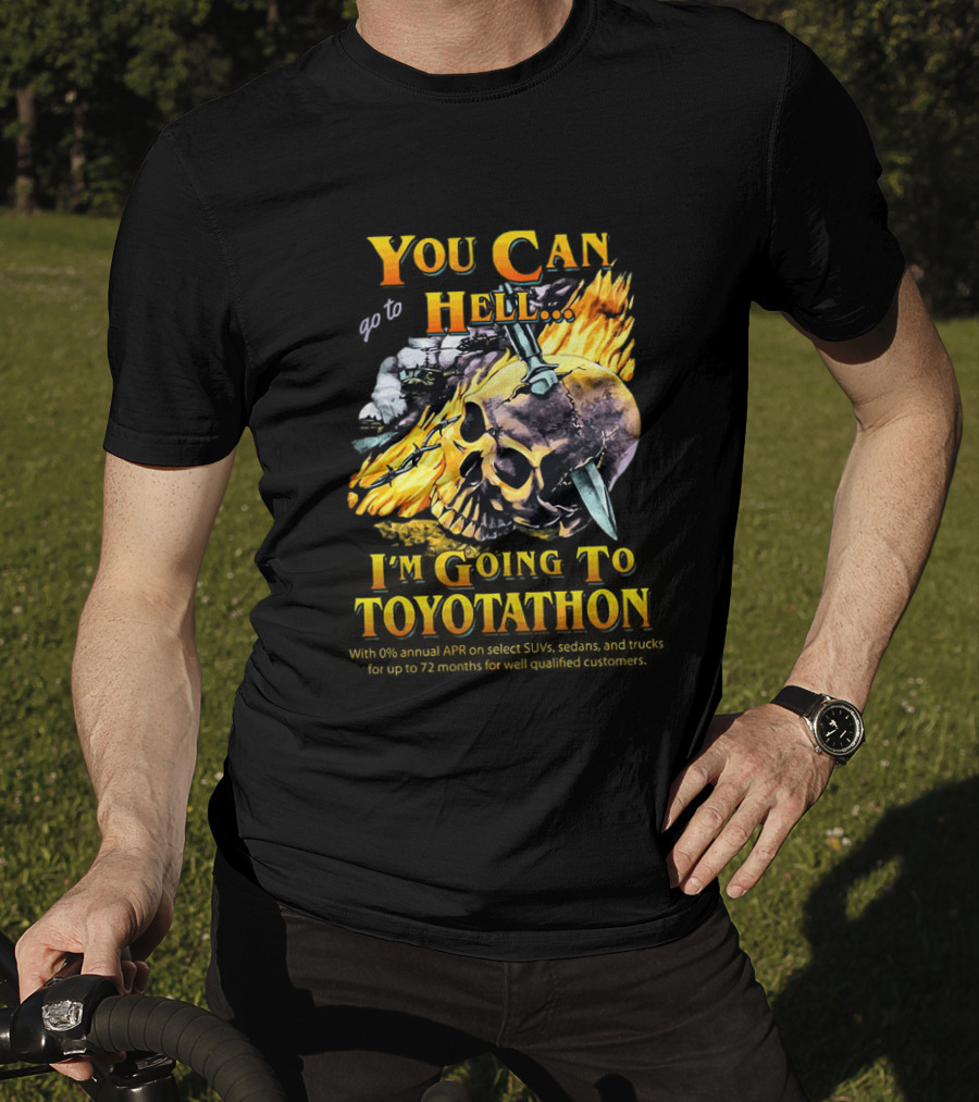 You Can Go To Hell I'm Going To Toyotathon Skull Flames And Chains T-Shirt
