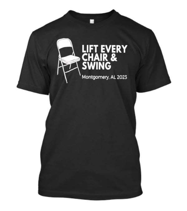 Lift Every Chair And Swing Montgomery AL 2023 T-Shirt