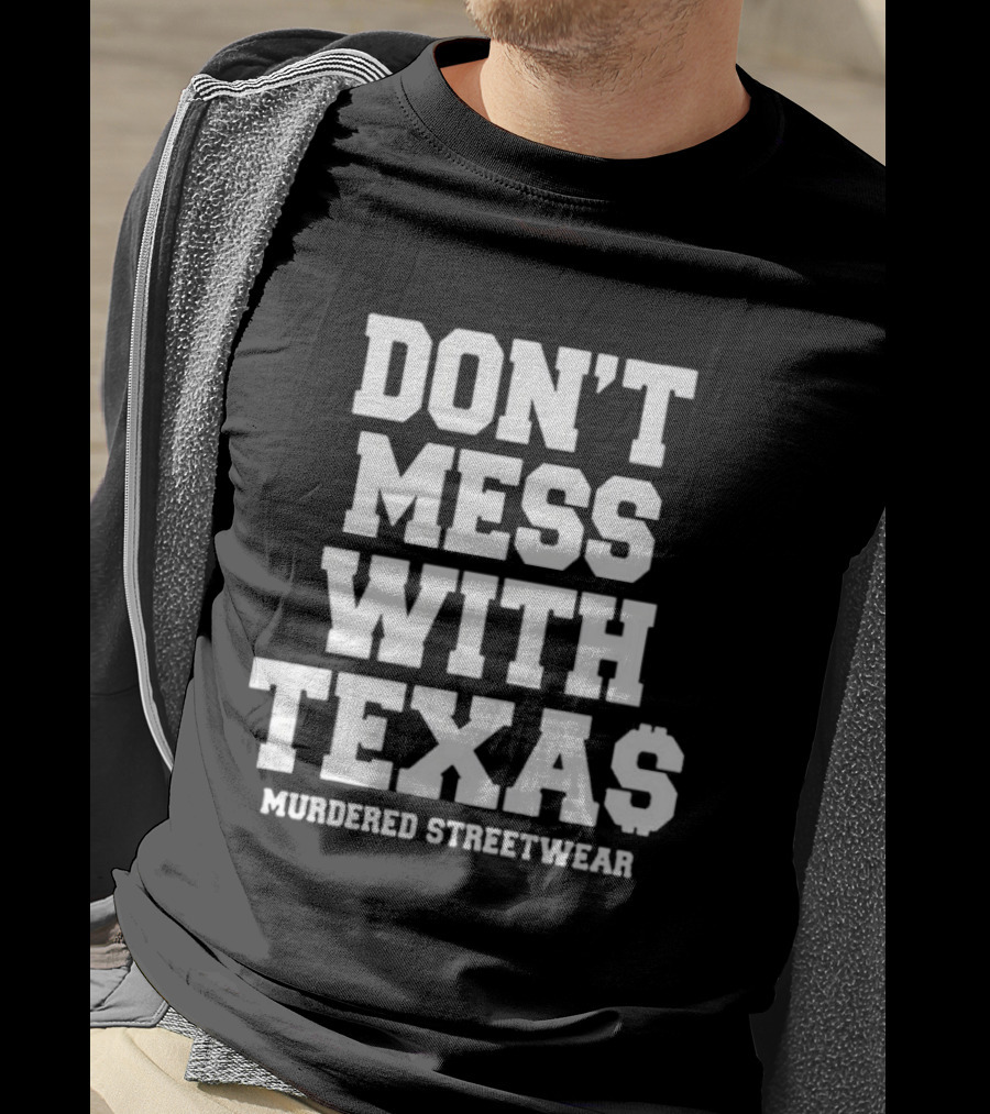 Don't Mess With Texas Murdered Streetwear Texas T-Shirt