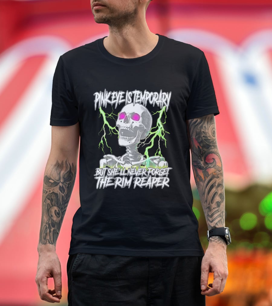 Pinkeye Is Temporary Green Lightning Skeleton She'll Never Forget The Rim Reaper T-Shirt