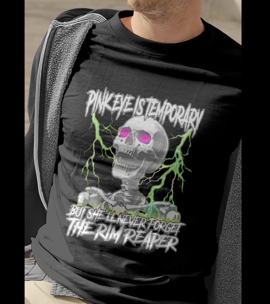 Pinkeye Is Temporary Green Lightning Skeleton She'll Never Forget The Rim Reaper T-Shirt