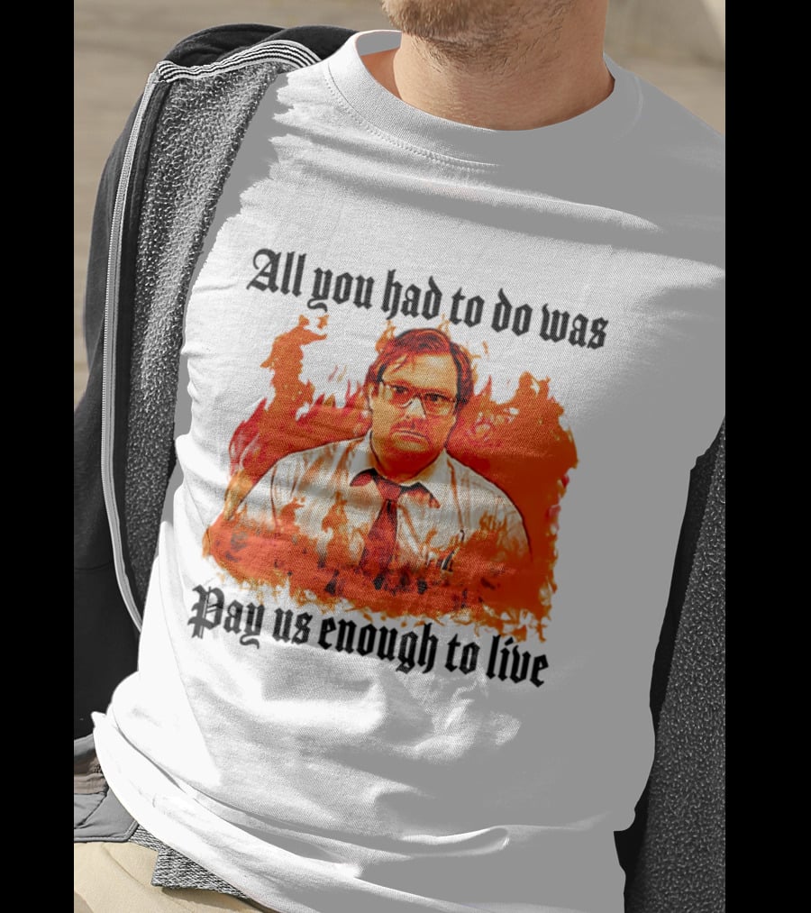 All You Had To Do Was Pay Us Enough To Live Character In Flames T-Shirt