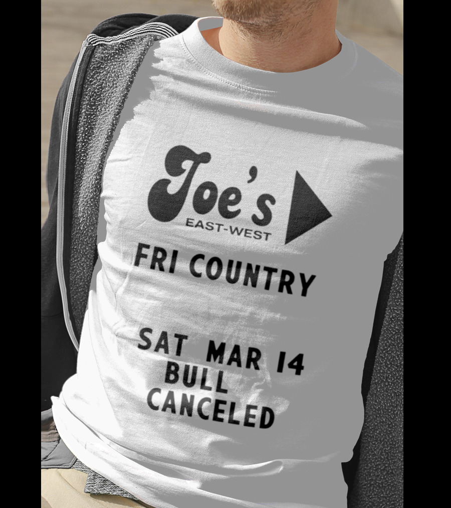 Joe's East West Fri Country Sat Mar 14 Bull Canceled T-Shirt