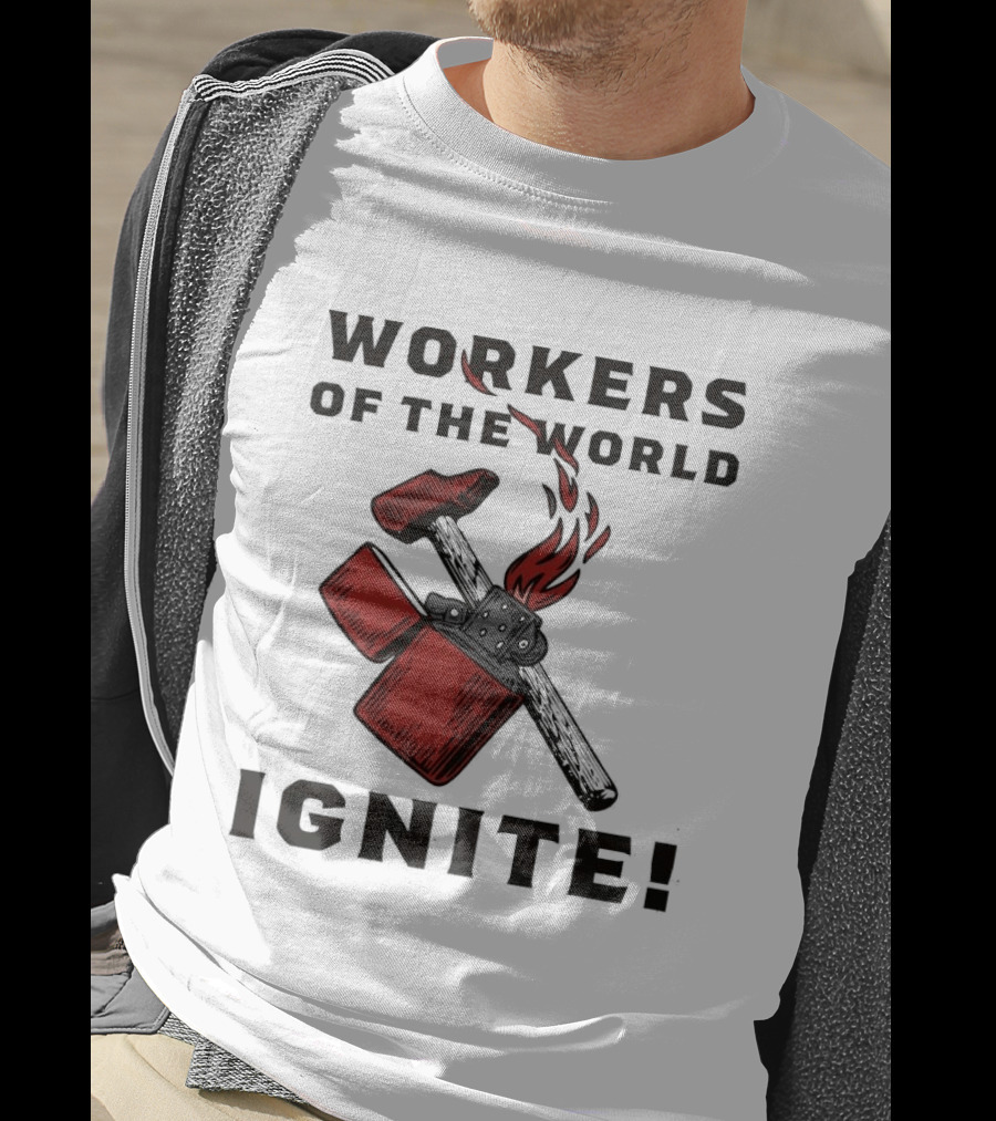 Workers Of The World Ignite Hammer Lighter Flame T-Shirt
