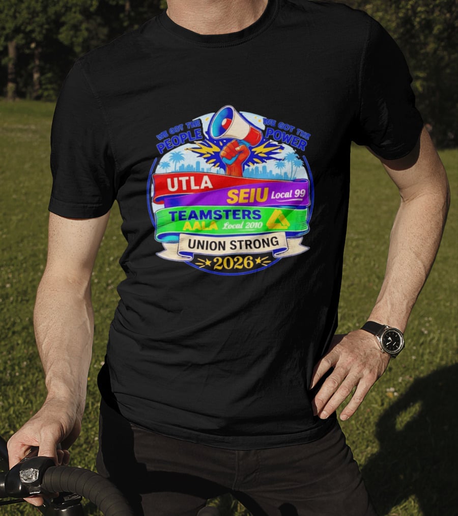 Union Strong 2026 UTLA SEIU Local 99 Teamsters AALA Local 2010 Power T-Shirt