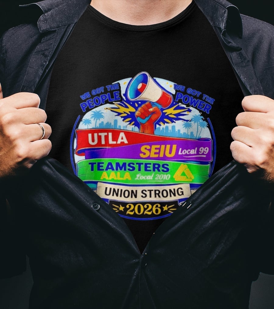 Union Strong 2026 UTLA SEIU Local 99 Teamsters AALA Local 2010 Power T-Shirt