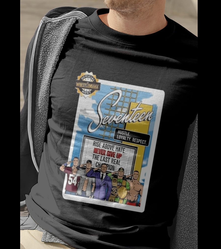 Seventeen Hustle Loyalty Respect Official WrestleMania Host Rise Above Hate Never Give Up The Last Real Champion T-Shirt
