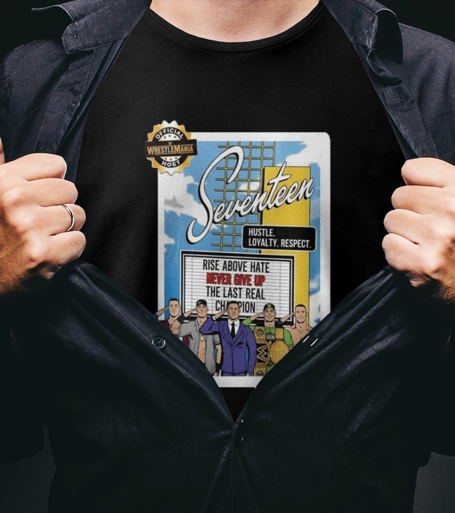 Seventeen Hustle Loyalty Respect Official WrestleMania Host Rise Above Hate Never Give Up The Last Real Champion T-Shirt