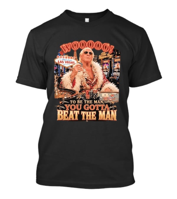 Woooooo Las Vegas Nature Boy To Be The Man You Gotta Beat The Man T-Shirt