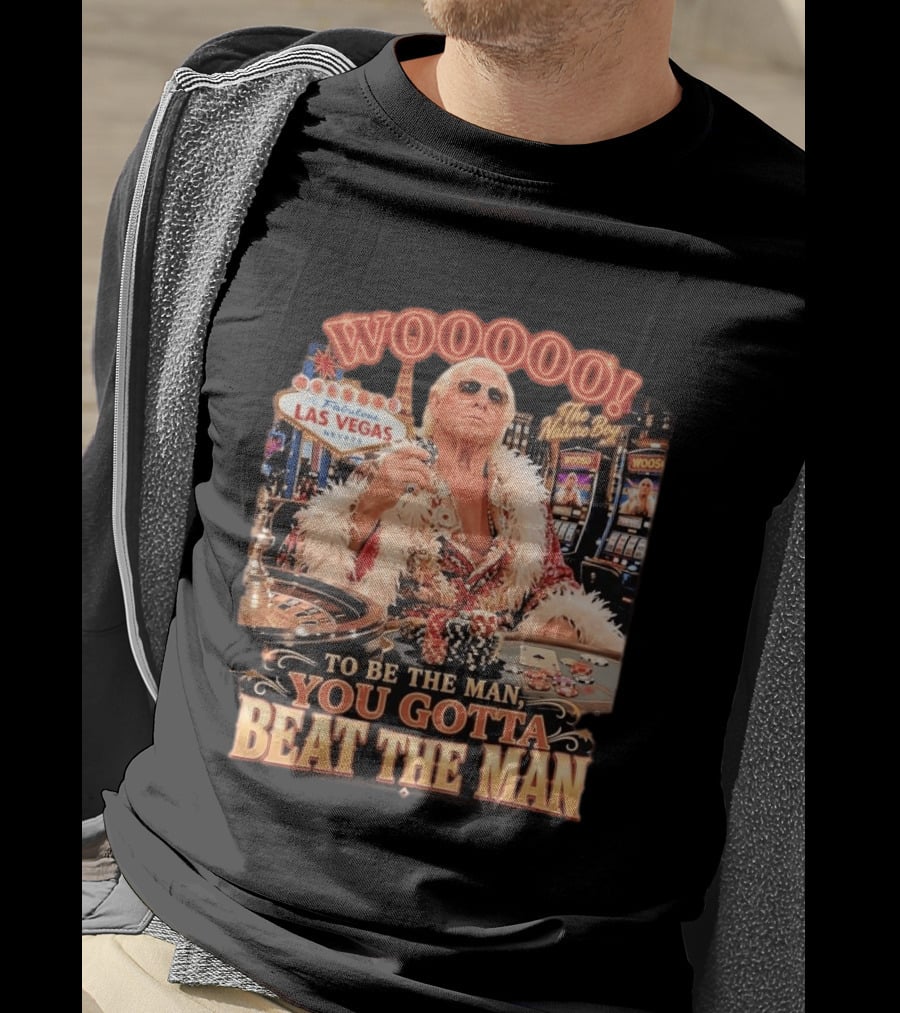 Woooooo Las Vegas Nature Boy To Be The Man You Gotta Beat The Man T-Shirt