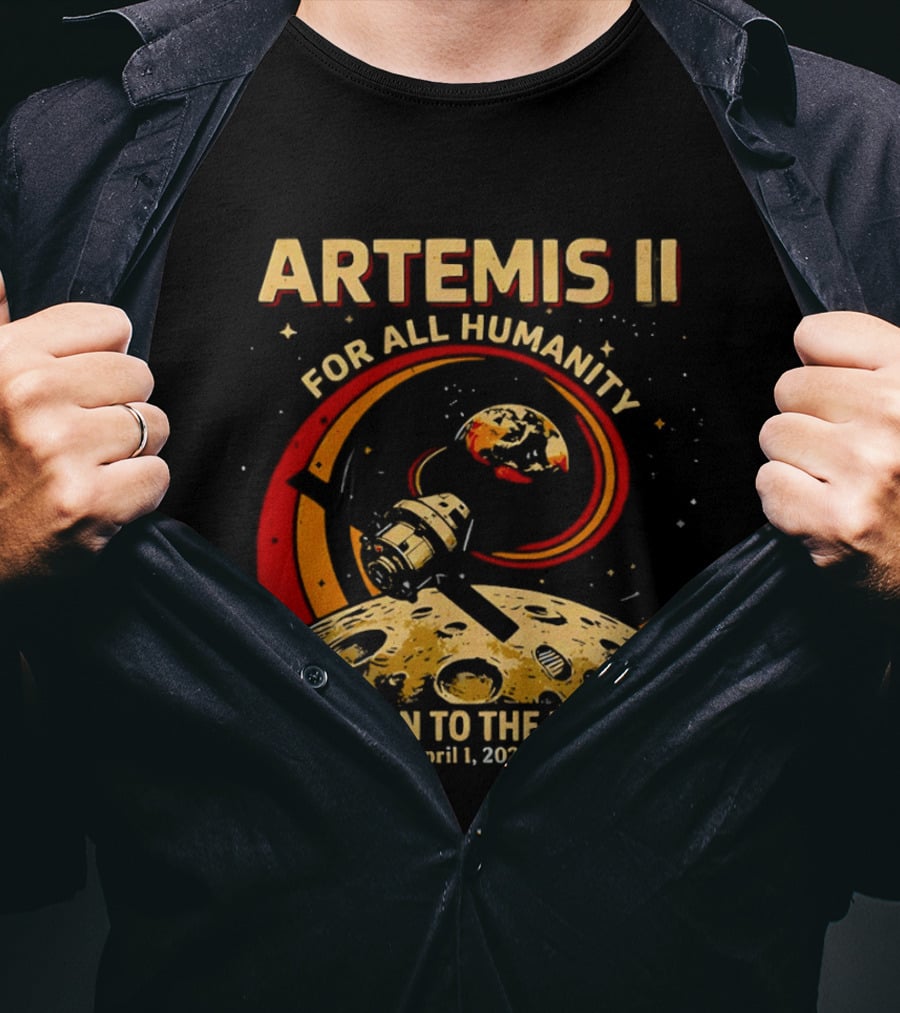 Artemis II For All Humanity Moon Mission April 1 2026 Return To The Moon T-Shirt