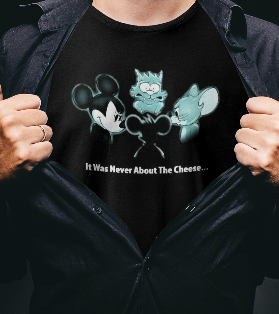 It Was Never About The Cheese Mickey Mouse Jerry Scratchy Creepy Scene T-Shirt