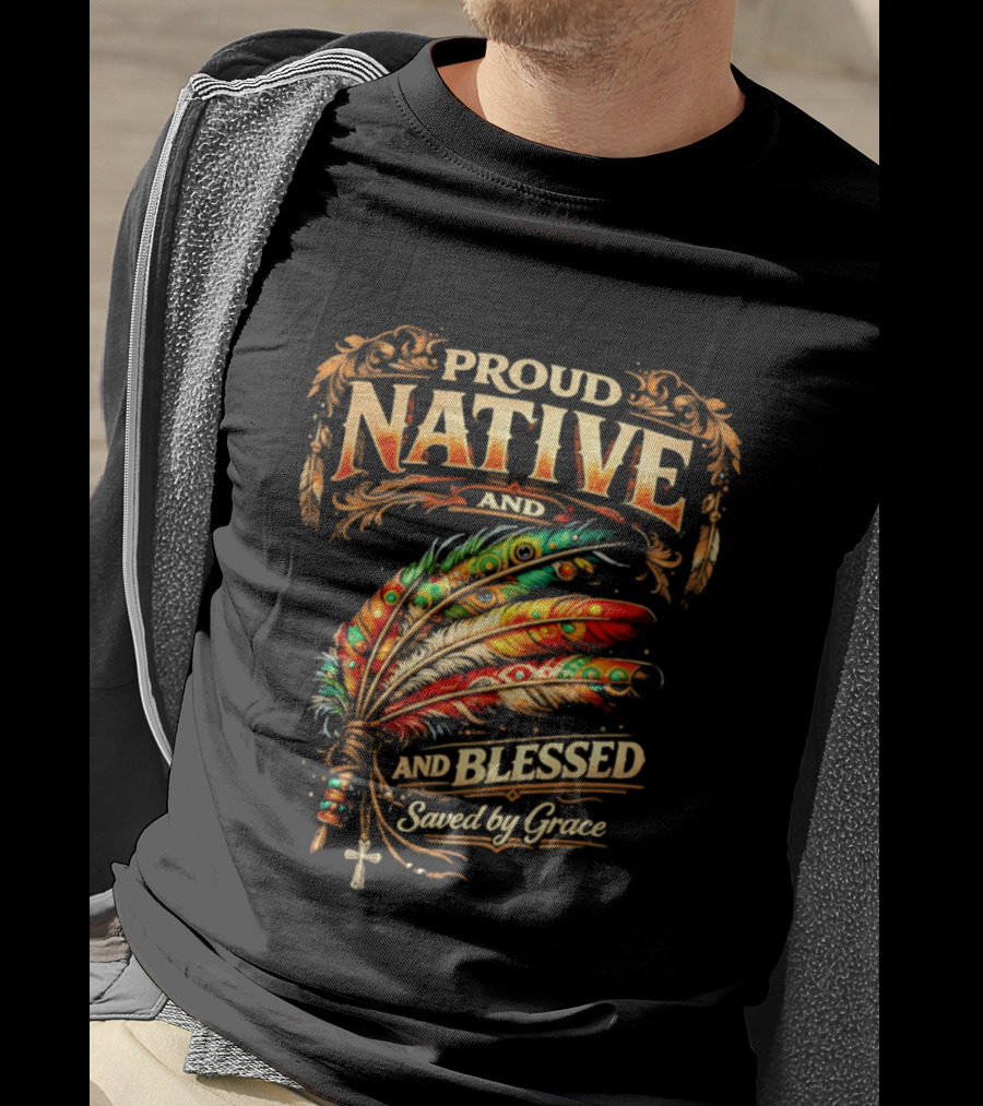 Proud Native And Blessed Saved By Grace Feather Motif T-Shirt