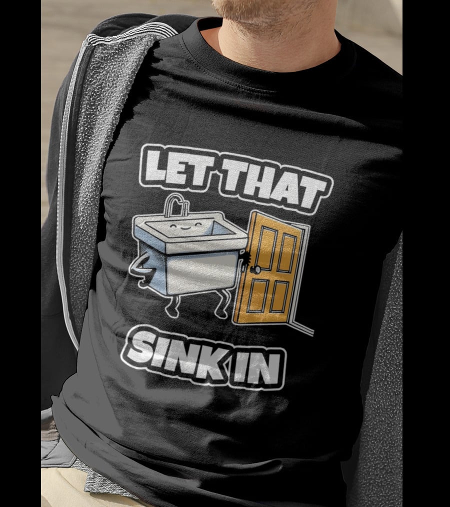Let That Sink In Walking Through Door Cartoon T-Shirt