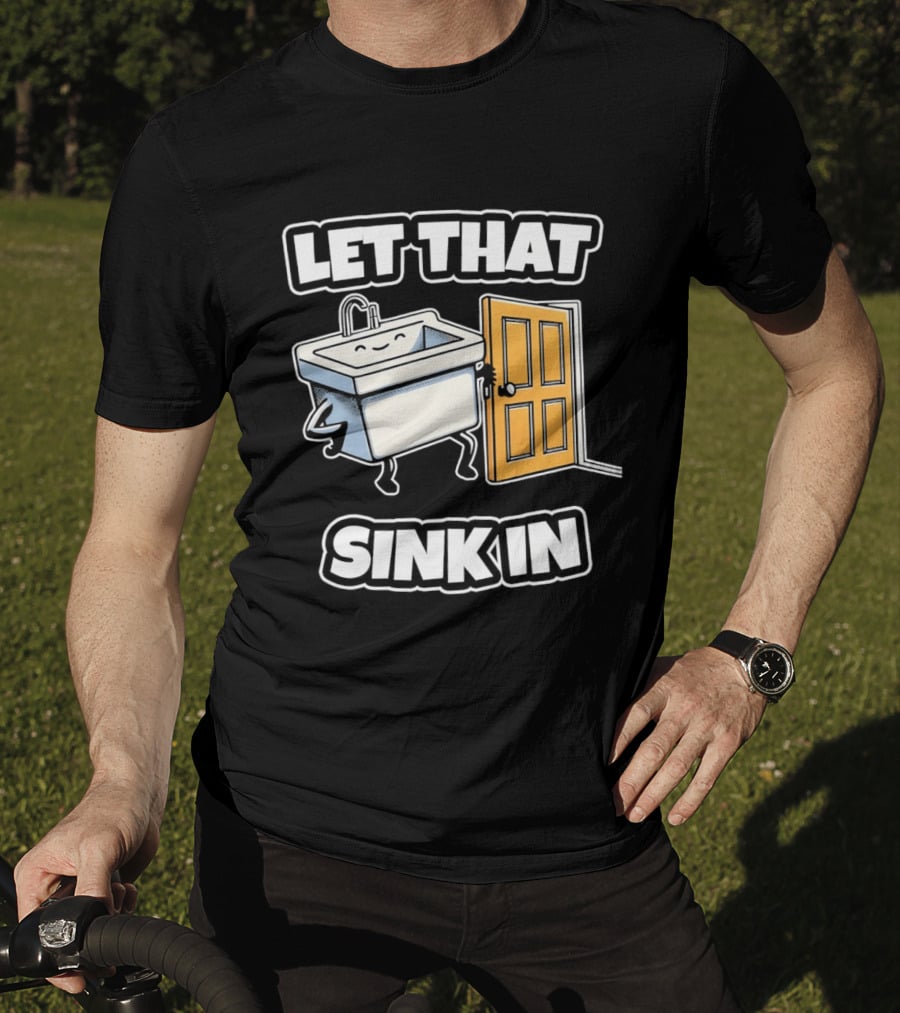 Let That Sink In Walking Through Door Cartoon T-Shirt