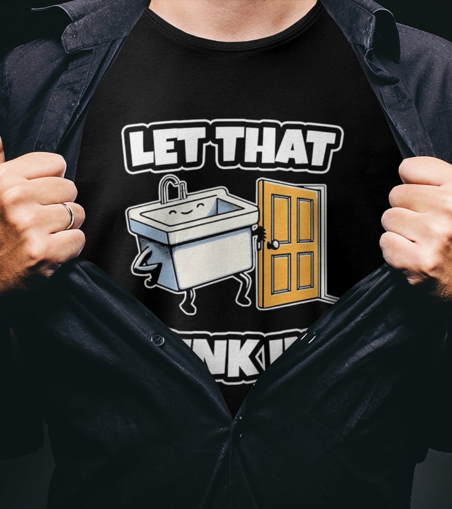 Let That Sink In Walking Through Door Cartoon T-Shirt
