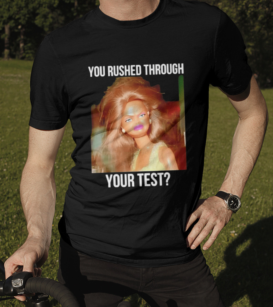 You Rushed Through Your Test Day Teacher Doll Meme T-Shirt