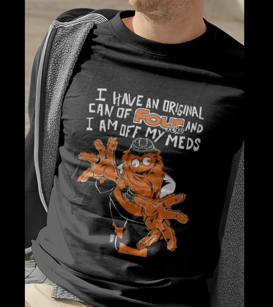 I Have An Original Can Of Four Philadelphia Flyers Gritty Off My Meds T-Shirt