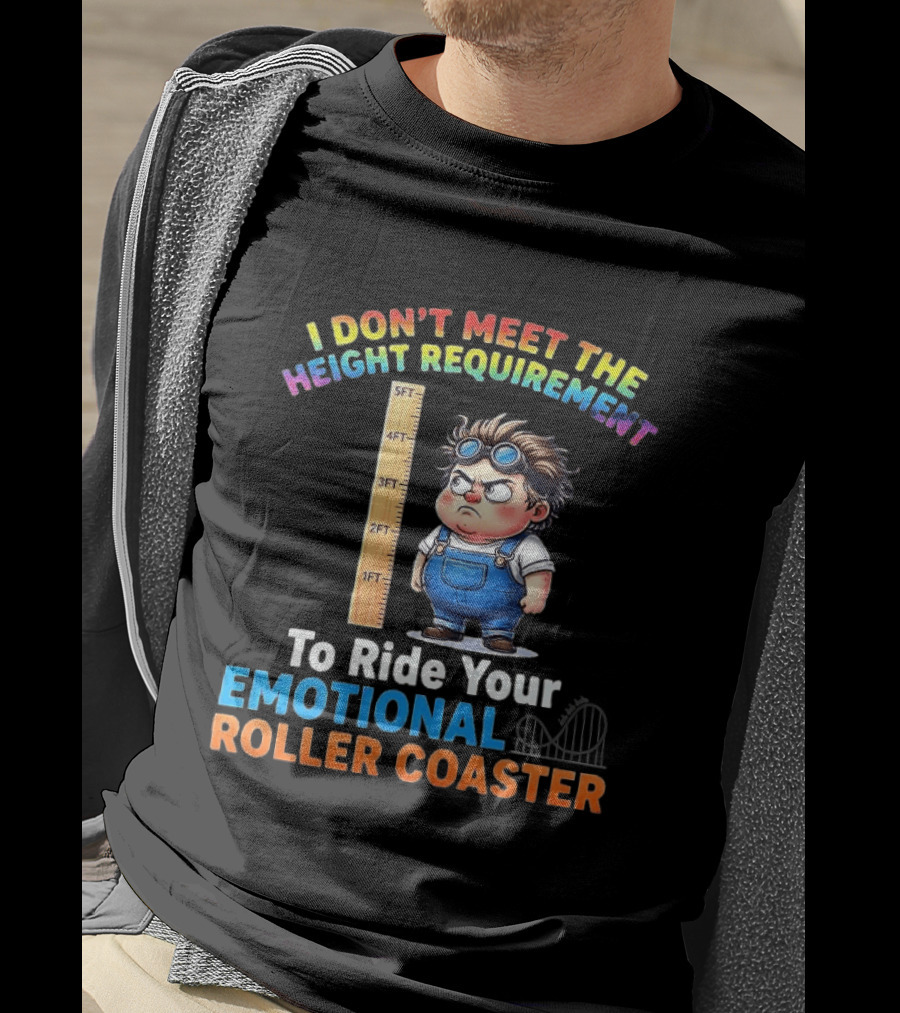 I Don't Meet The Height Requirement Funny Emotional Roller Humor T-Shirt