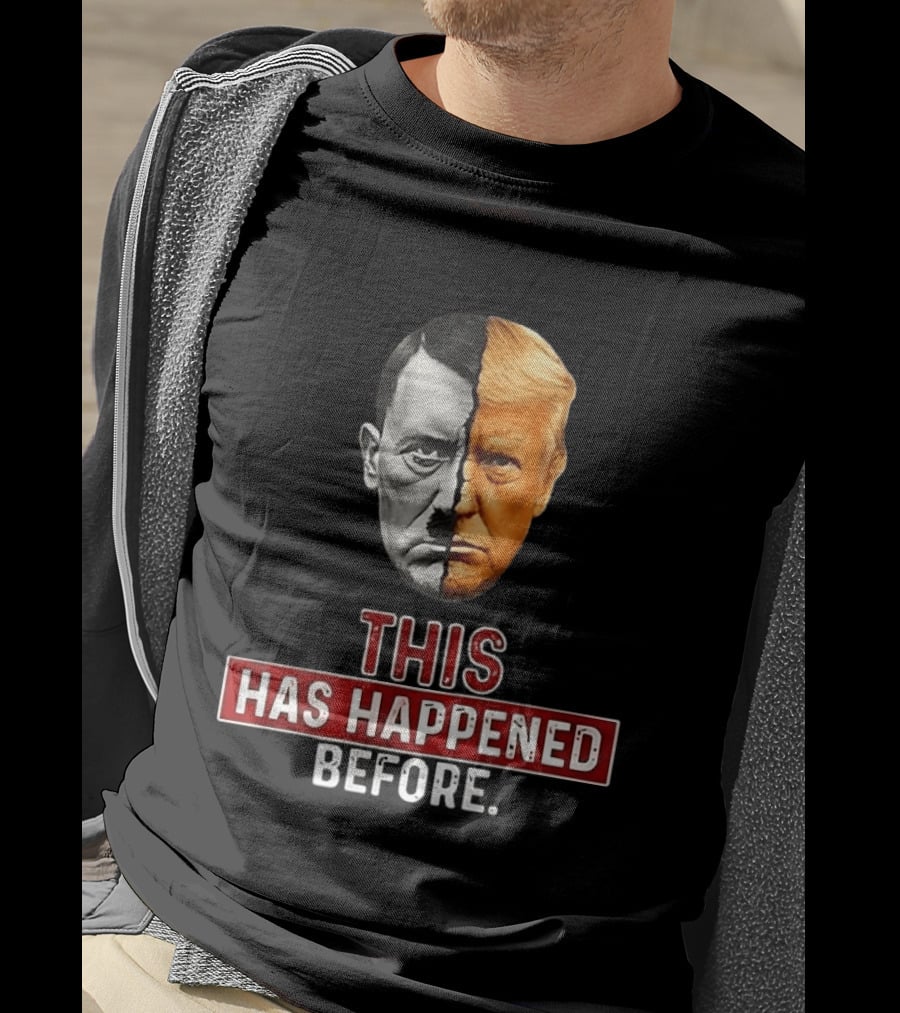 This Has Happened Before Hitler And Trump Face Half T-Shirt