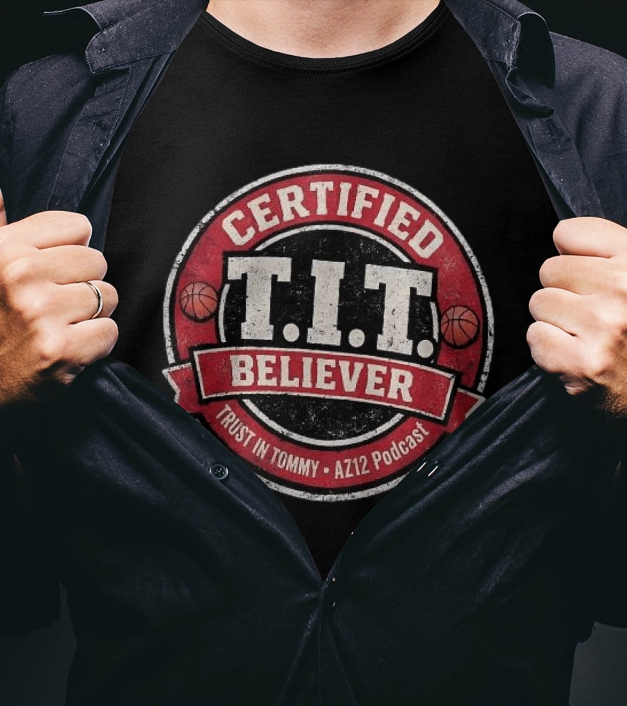 Certified T.I.T. Believer Trust In Tommy AZ12 Podcast T-Shirt