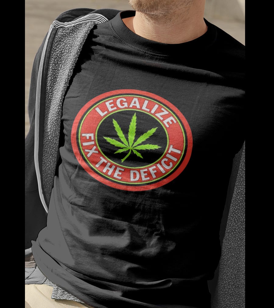 Legalize Weed Leaf Fix The Deficit T-Shirt