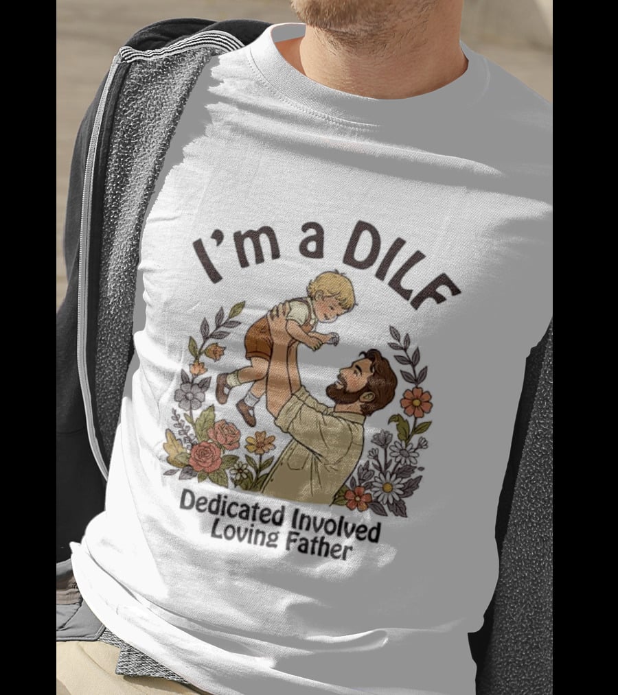 I'm A DILF Dedicated Involved Loving Father With Floral Father And Child T-Shirt
