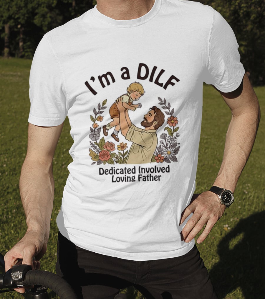 I'm A DILF Dedicated Involved Loving Father With Floral Father And Child T-Shirt
