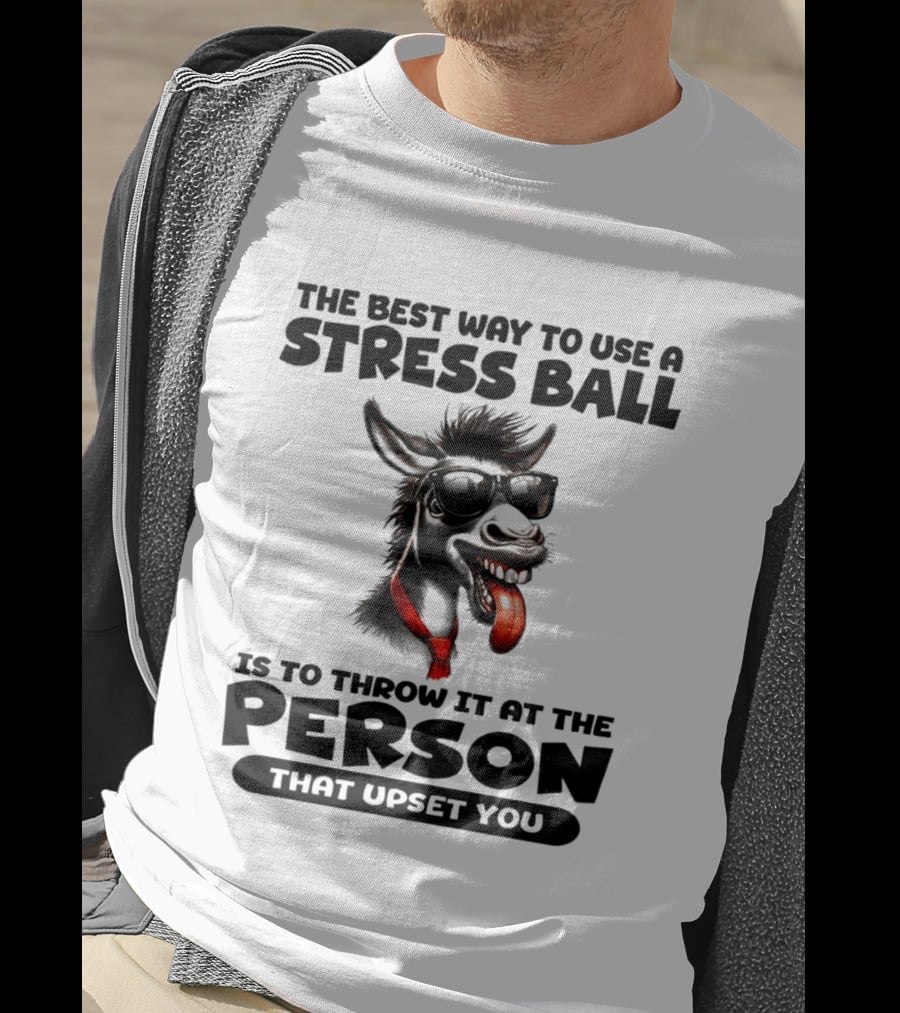 The Best Way To Use A Stress Ball Donkey Throw At Person That Upset You T-Shirt