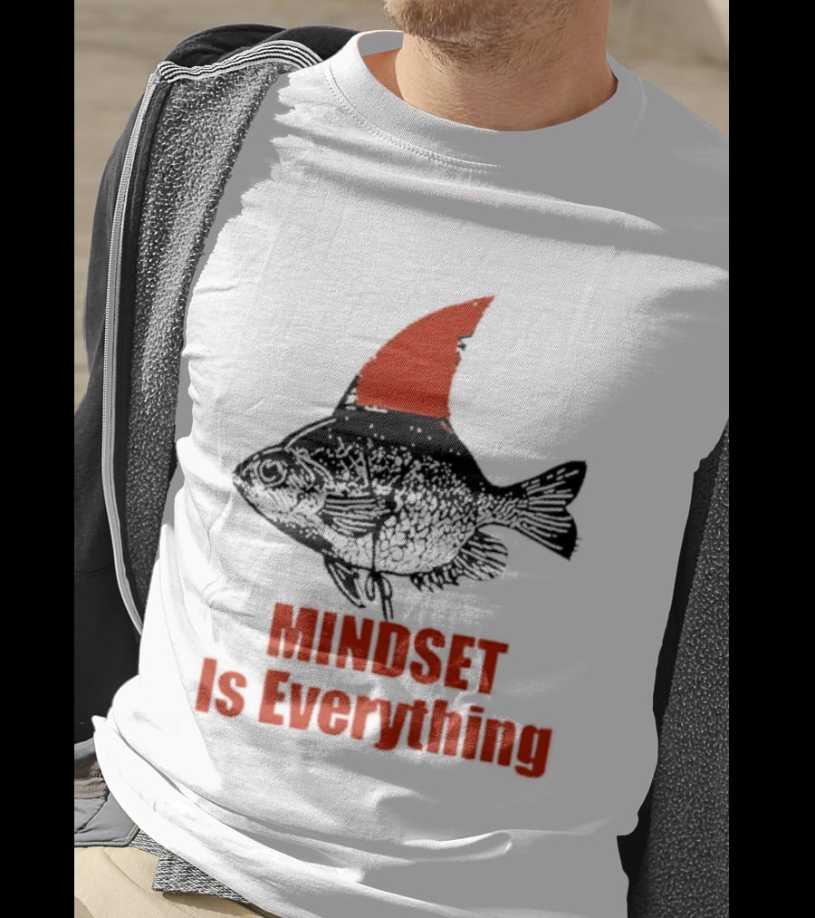 Mindset Is Everything Fish With Shark Fin T-Shirt