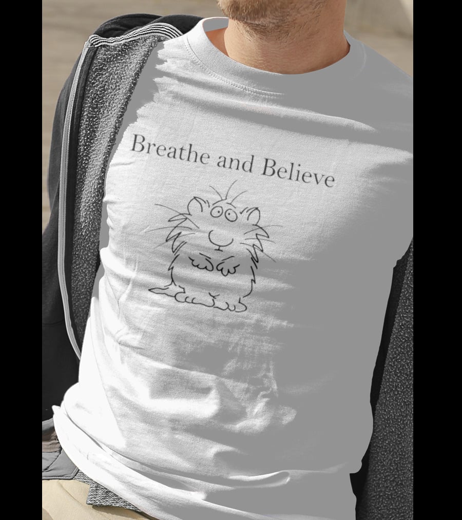 Breathe And Believe Hamster Fun Relaxation Motto T-Shirt
