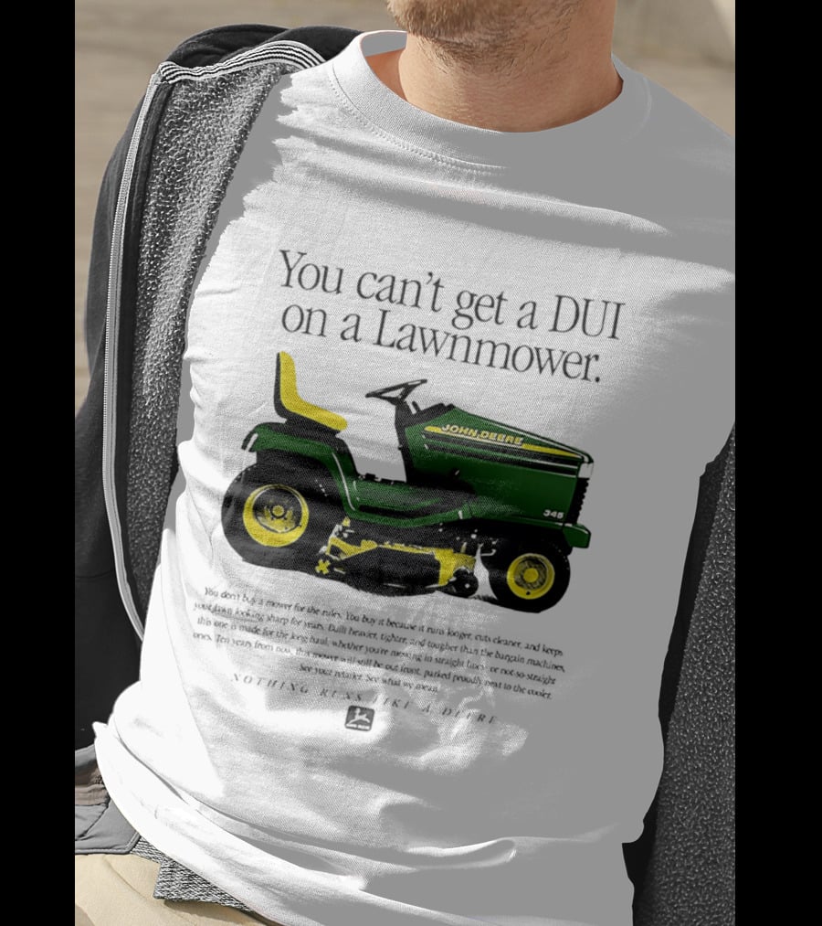 You Can't Get A DUI On A Lawnmower Nothing Runs Like A Deere John Deere 345 T-Shirt