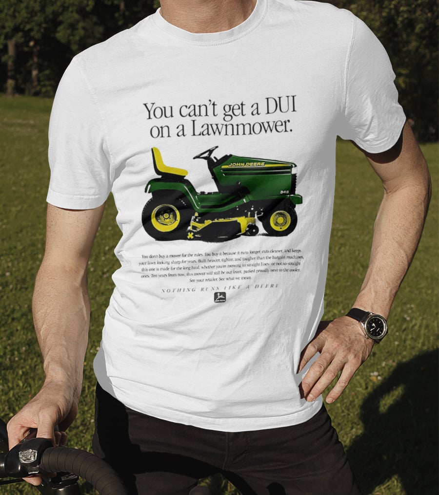 You Can't Get A DUI On A Lawnmower Nothing Runs Like A Deere John Deere 345 T-Shirt