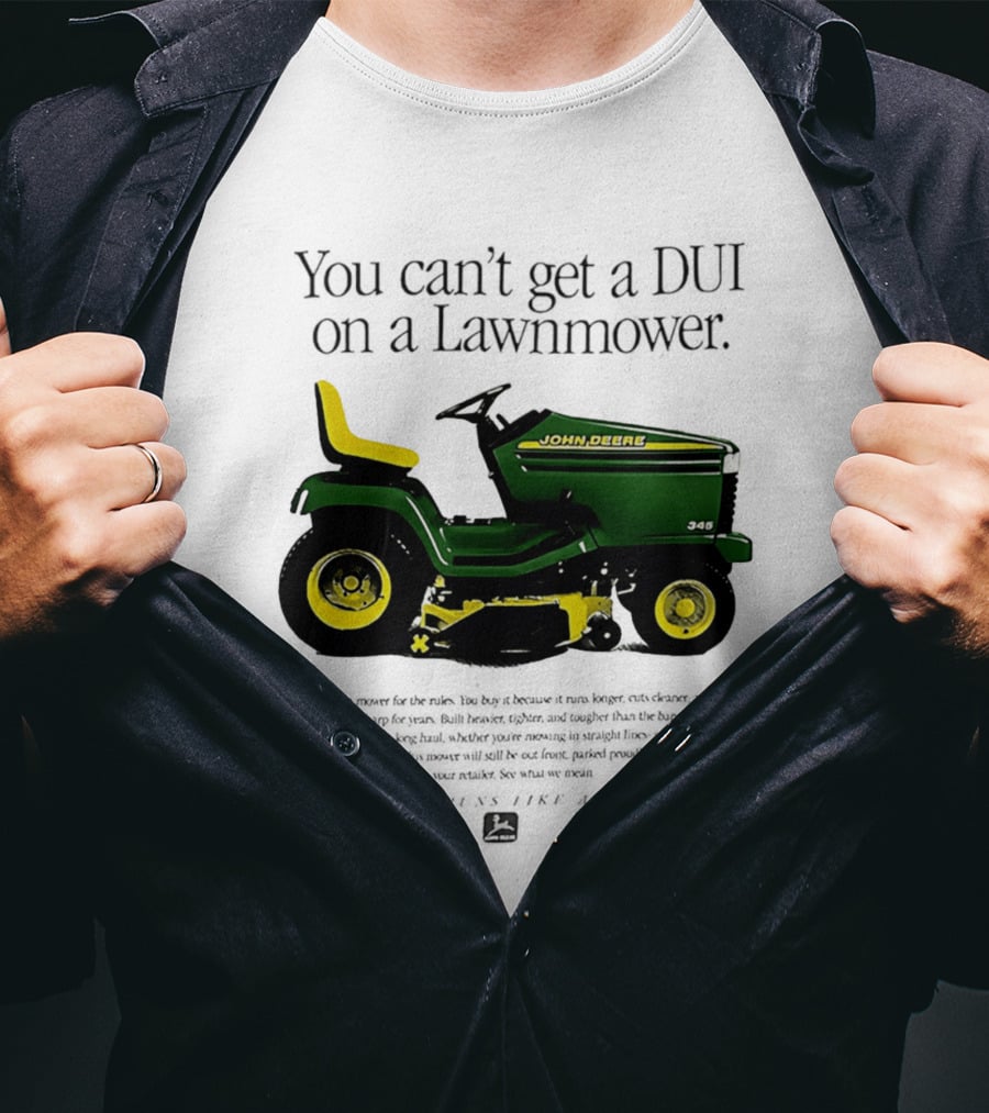 You Can't Get A DUI On A Lawnmower Nothing Runs Like A Deere John Deere 345 T-Shirt