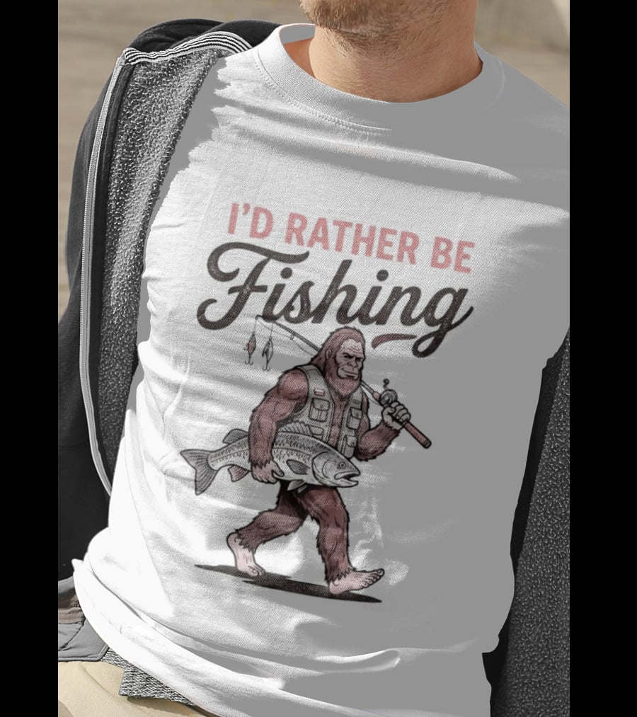 I'd Rather Be Fishing Bigfoot Catching Fish T-Shirt