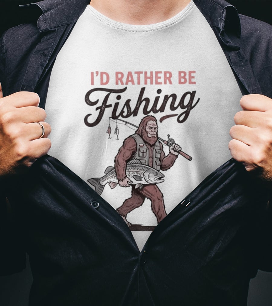 I'd Rather Be Fishing Bigfoot Catching Fish T-Shirt