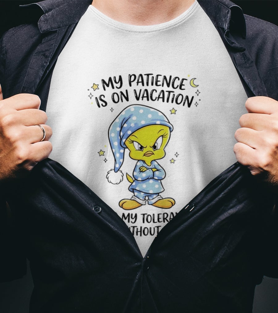 Tweety My Patience Is On Vacation My Tolerance Quit Without Notice Pajamas T-Shirt