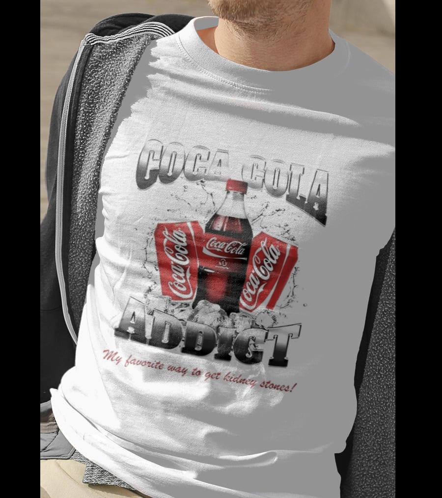Coca Cola Addict Favorite Way To Get Kidney Stones T-Shirt