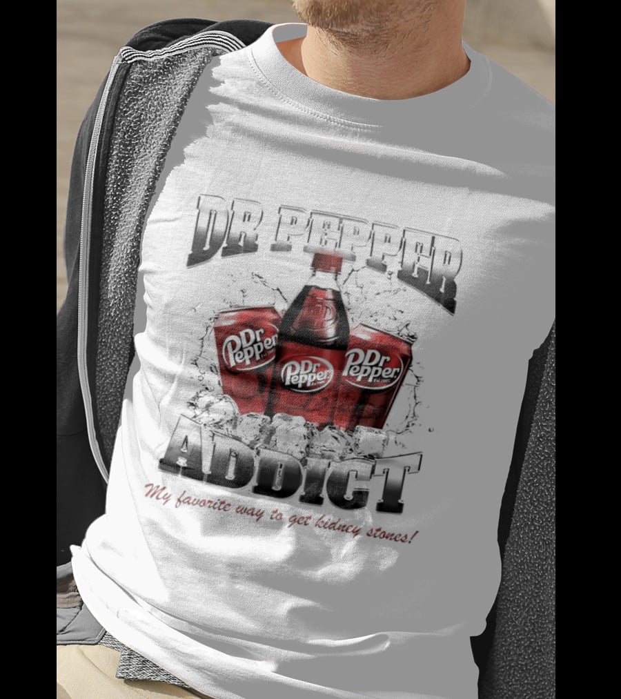 Dr Pepper Addict Favorite Way To Get Kidney Stones T-Shirt