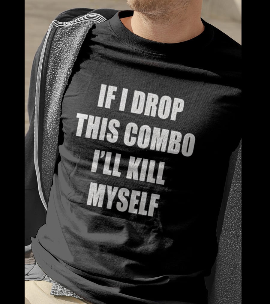 If I Miss This Combo I’ll Kill Myself T-Shirt