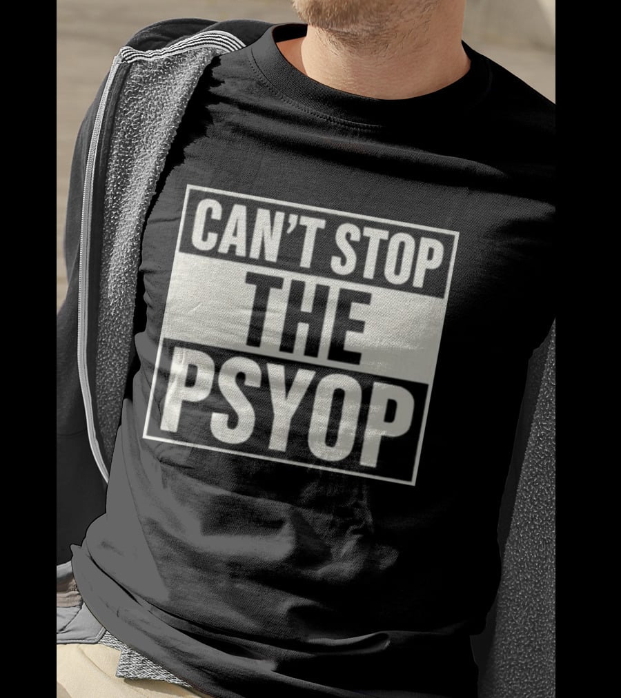 Can't Stop The Psyop T-Shirt