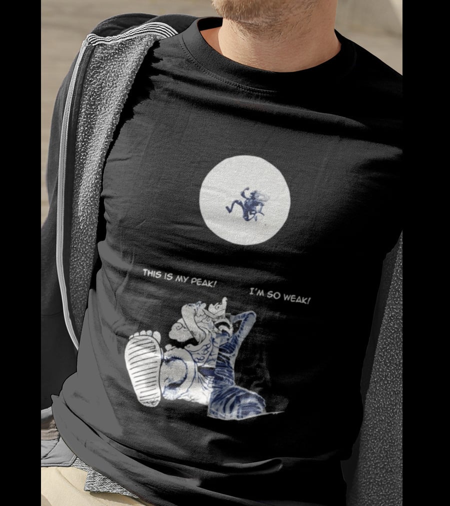 Luffy Dualism This Is My Peak I'm So Weak T-Shirt