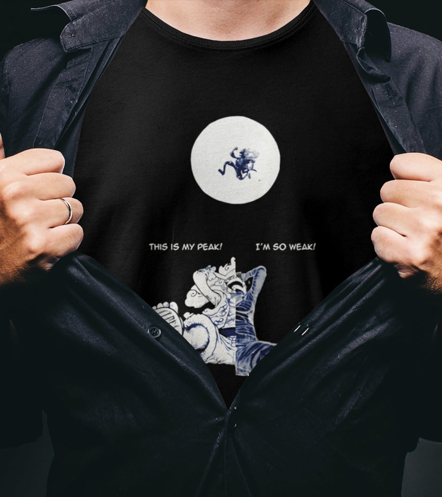Luffy Dualism This Is My Peak I'm So Weak T-Shirt