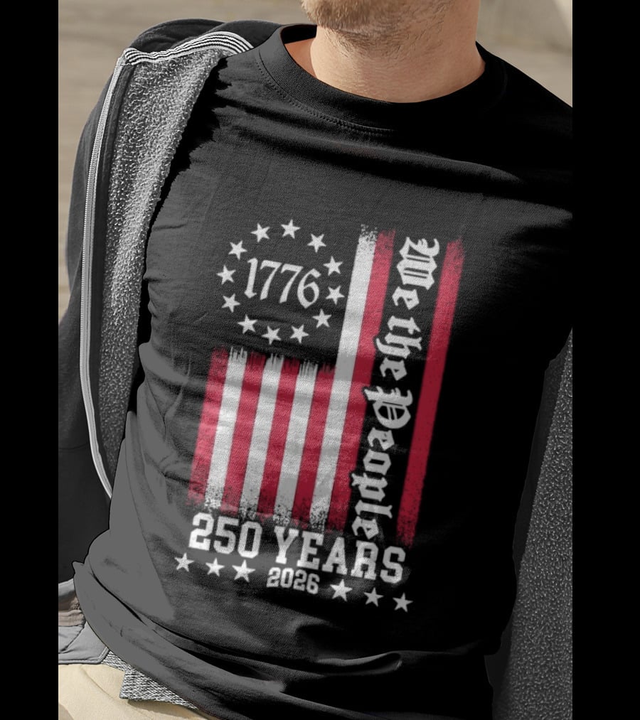 We The People 250 Years America Independence Day 1776 2026 Flag Stars And Stripes T-Shirt