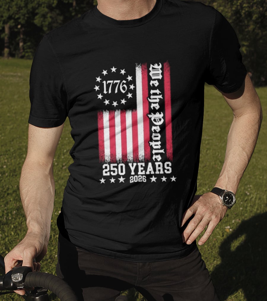 We The People 250 Years America Independence Day 1776 2026 Flag Stars And Stripes T-Shirt