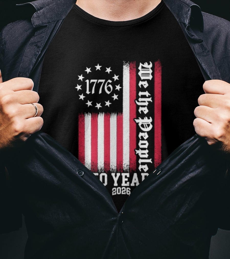 We The People 250 Years America Independence Day 1776 2026 Flag Stars And Stripes T-Shirt