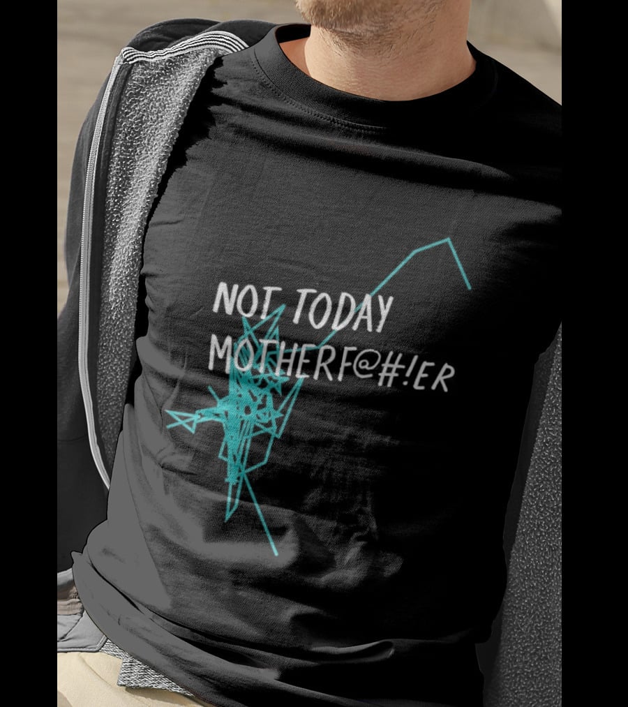 Not Today Motherfer Distressed Grunge Text And Electric Blue Streaks T-Shirt