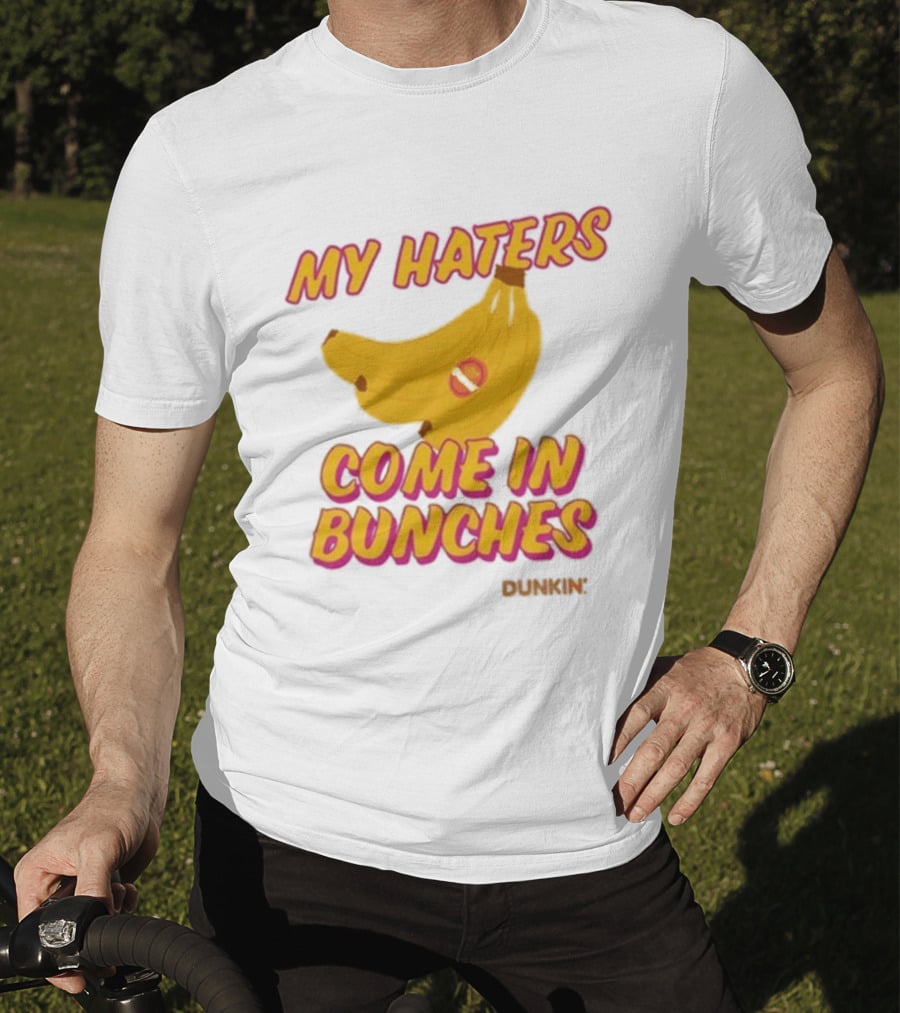 My Haters Come In Bunches Bananas Dunkin T-Shirt