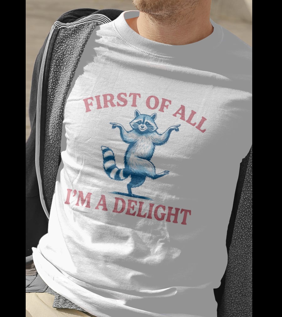 First Of All I'm A Delight Raccoon T-Shirt